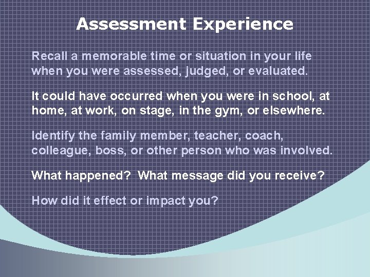 Assessment Experience Recall a memorable time or situation in your life when you were