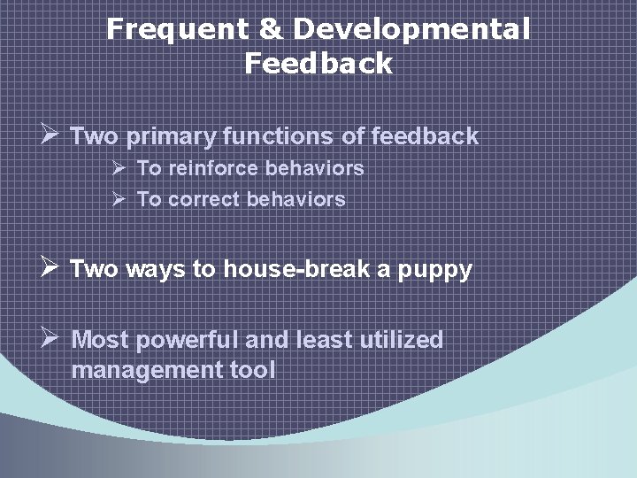 Frequent & Developmental Feedback Ø Two primary functions of feedback Ø To reinforce behaviors