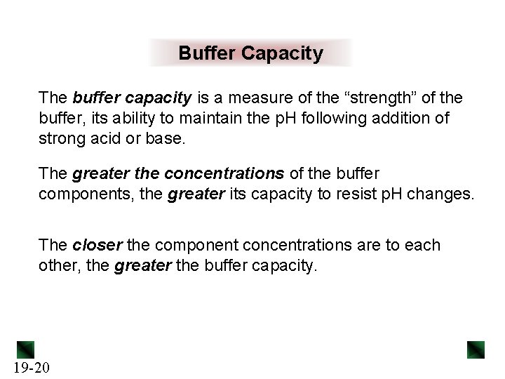 Buffer Capacity The buffer capacity is a measure of the “strength” of the buffer,