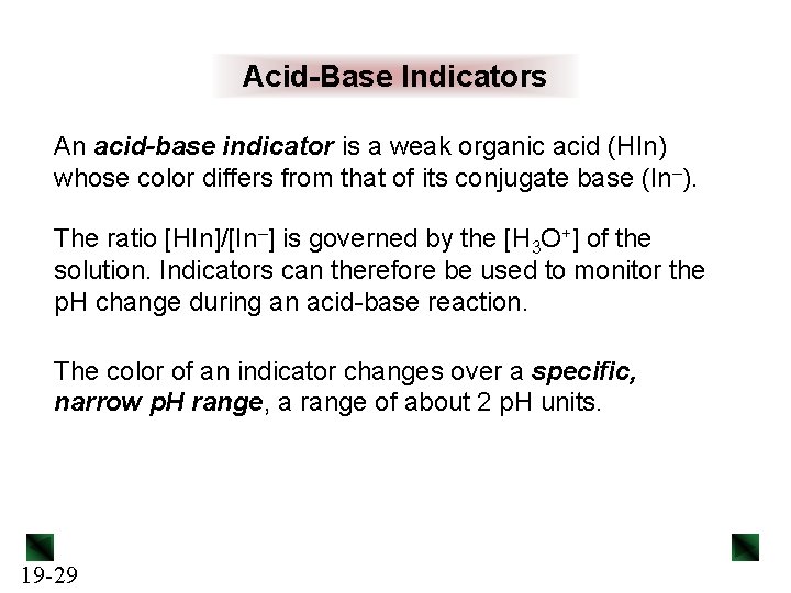 Acid-Base Indicators An acid-base indicator is a weak organic acid (HIn) whose color differs