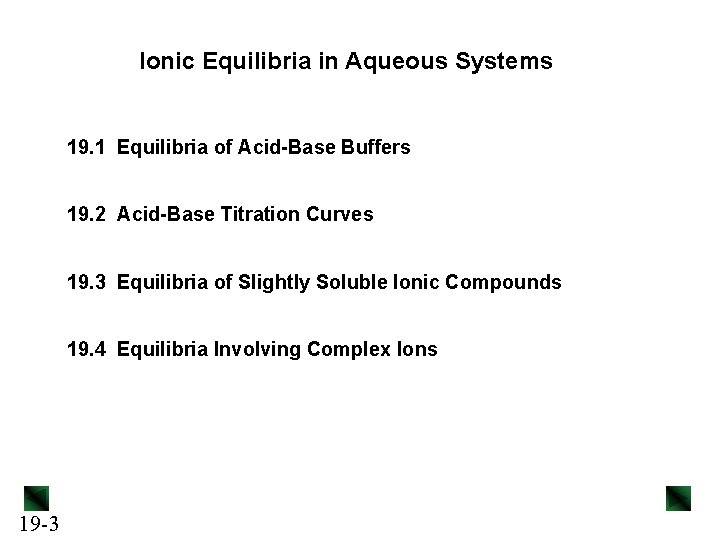Ionic Equilibria in Aqueous Systems 19. 1 Equilibria of Acid-Base Buffers 19. 2 Acid-Base