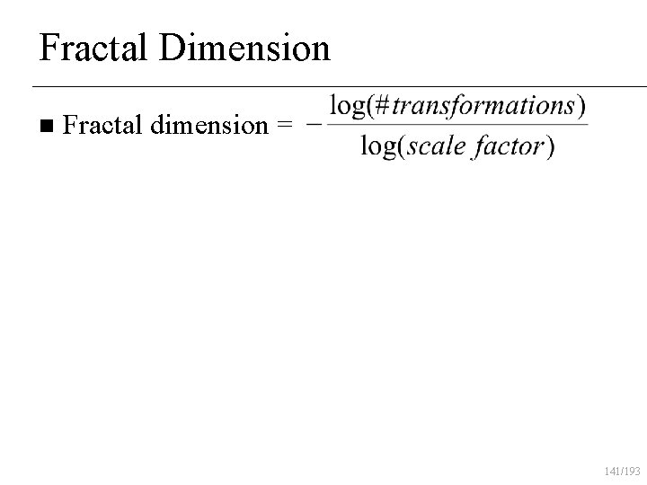 Fractal Dimension n Fractal dimension = 141/193 