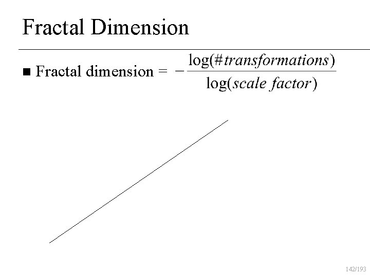 Fractal Dimension n Fractal dimension = 142/193 