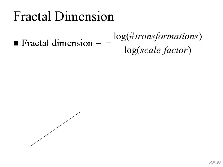 Fractal Dimension n Fractal dimension = 143/193 