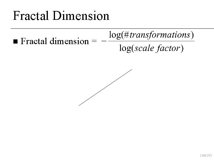 Fractal Dimension n Fractal dimension = 144/193 