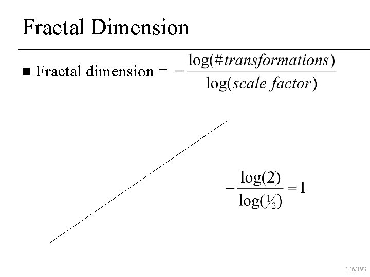 Fractal Dimension n Fractal dimension = 146/193 