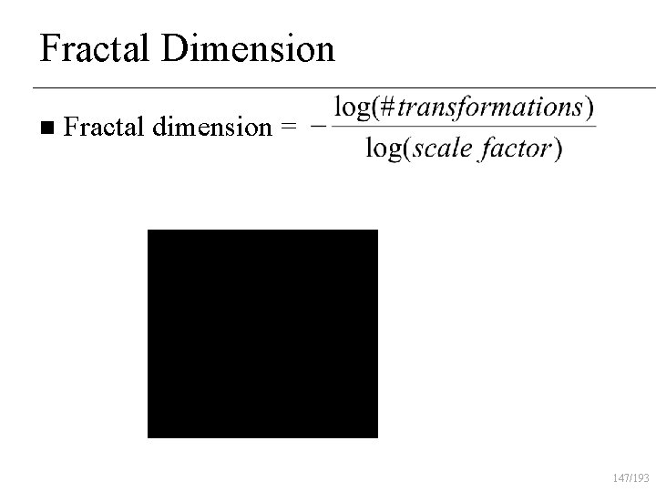 Fractal Dimension n Fractal dimension = 147/193 