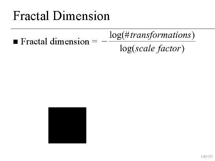 Fractal Dimension n Fractal dimension = 148/193 