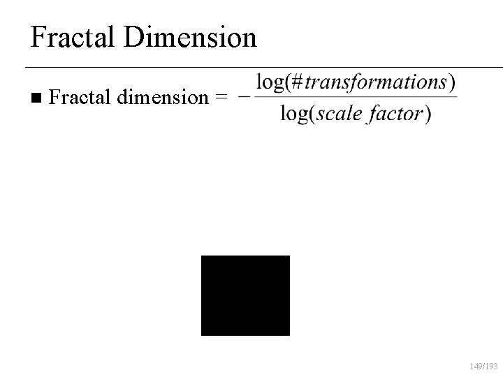 Fractal Dimension n Fractal dimension = 149/193 