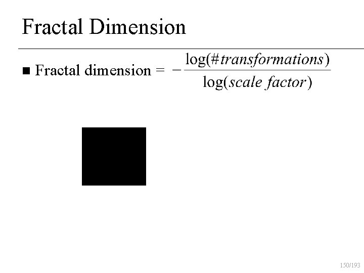 Fractal Dimension n Fractal dimension = 150/193 