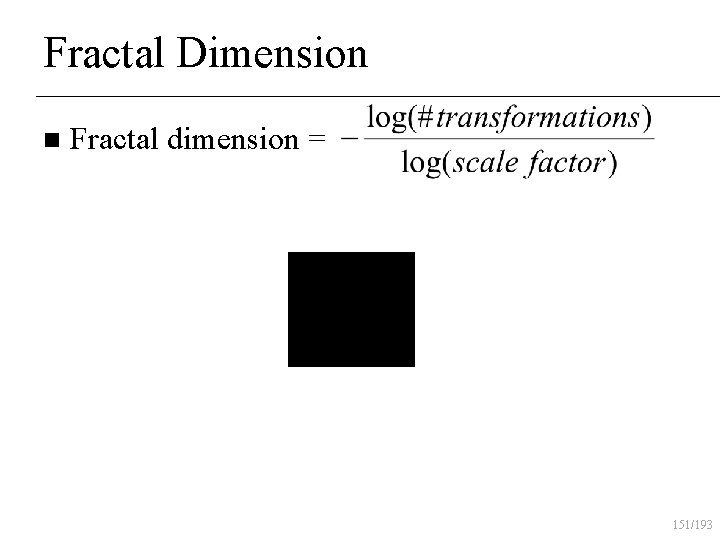 Fractal Dimension n Fractal dimension = 151/193 