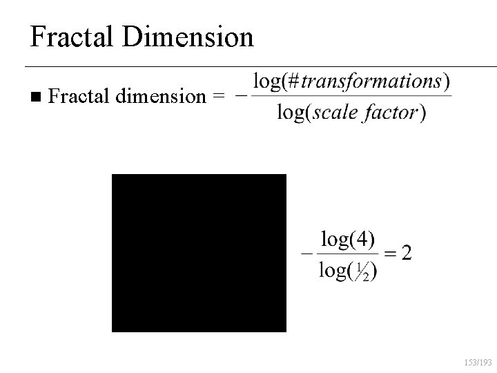 Fractal Dimension n Fractal dimension = 153/193 