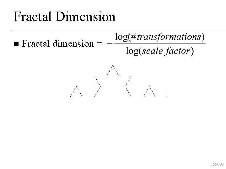 Fractal Dimension n Fractal dimension = 155/193 