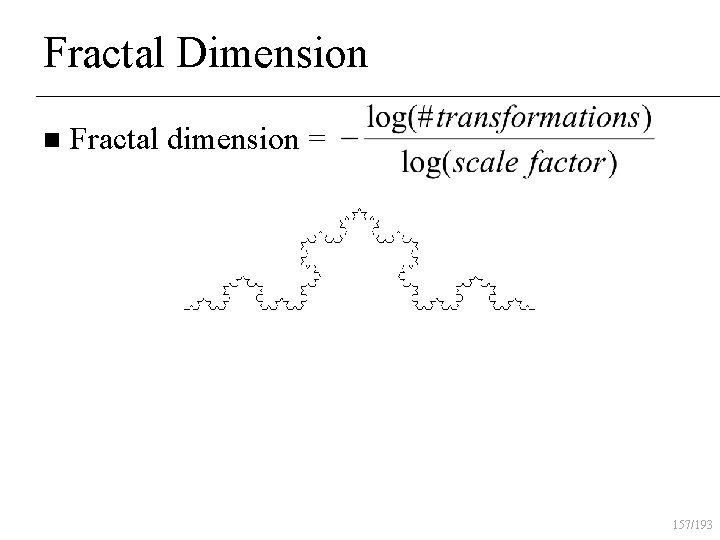 Fractal Dimension n Fractal dimension = 157/193 