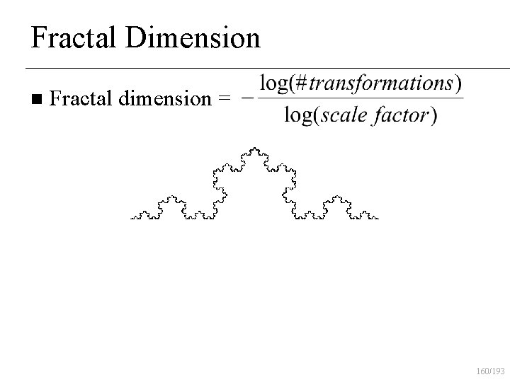 Fractal Dimension n Fractal dimension = 160/193 