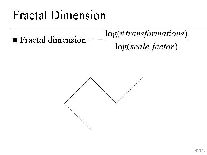 Fractal Dimension n Fractal dimension = 163/193 