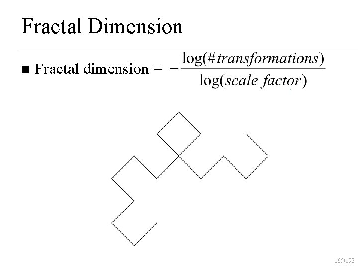 Fractal Dimension n Fractal dimension = 165/193 