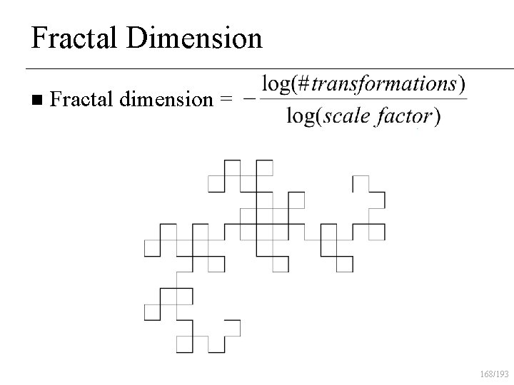 Fractal Dimension n Fractal dimension = 168/193 
