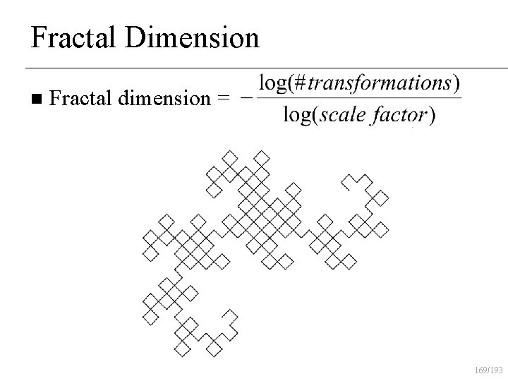 Fractal Dimension n Fractal dimension = 169/193 