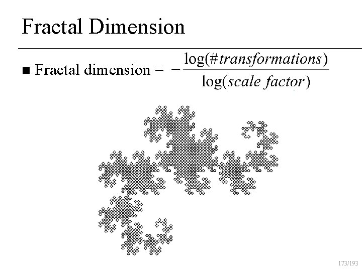 Fractal Dimension n Fractal dimension = 173/193 