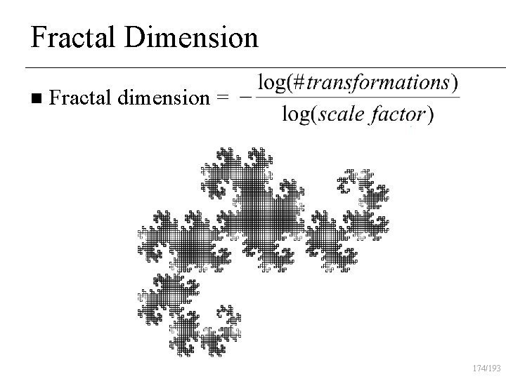 Fractal Dimension n Fractal dimension = 174/193 