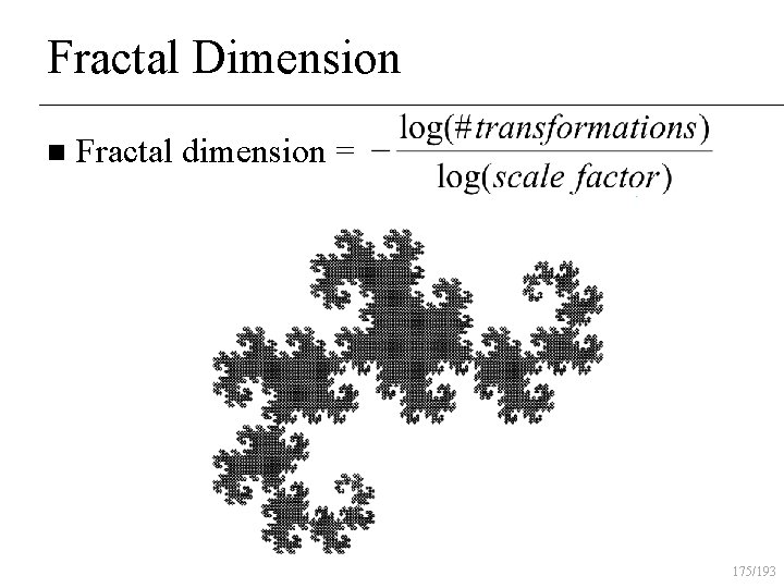 Fractal Dimension n Fractal dimension = 175/193 
