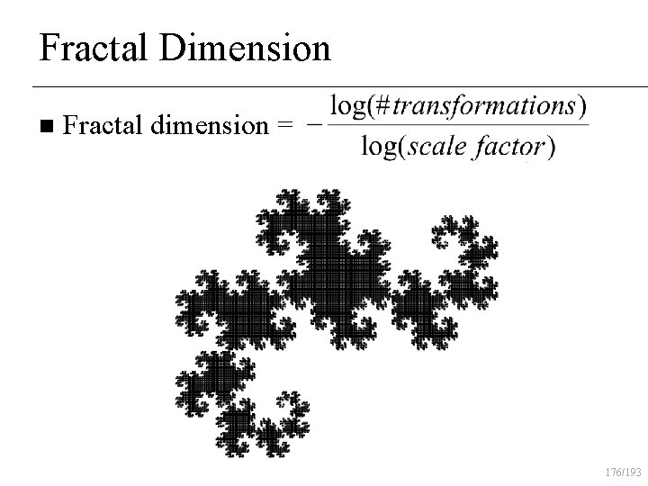 Fractal Dimension n Fractal dimension = 176/193 