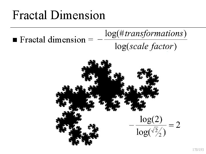 Fractal Dimension n Fractal dimension = 178/193 