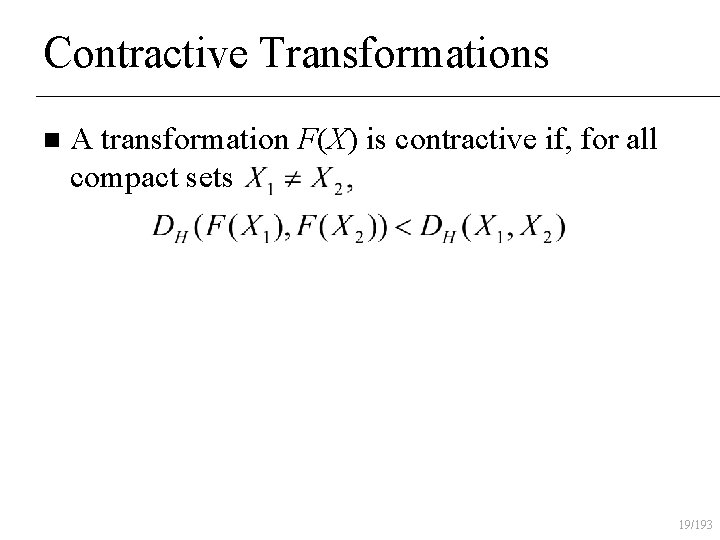 Contractive Transformations n A transformation F(X) is contractive if, for all compact sets 19/193