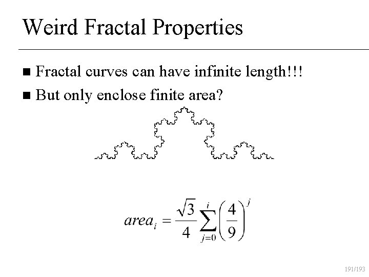 Weird Fractal Properties Fractal curves can have infinite length!!! n But only enclose finite