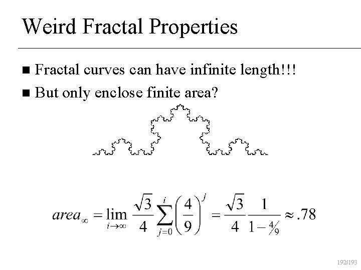 Weird Fractal Properties Fractal curves can have infinite length!!! n But only enclose finite