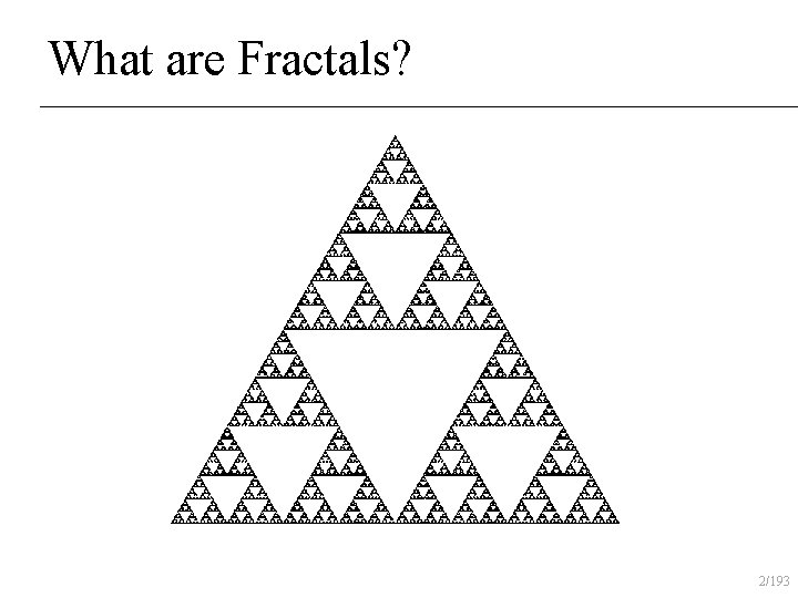 What are Fractals? 2/193 