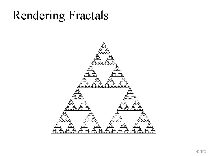 Rendering Fractals 40/193 