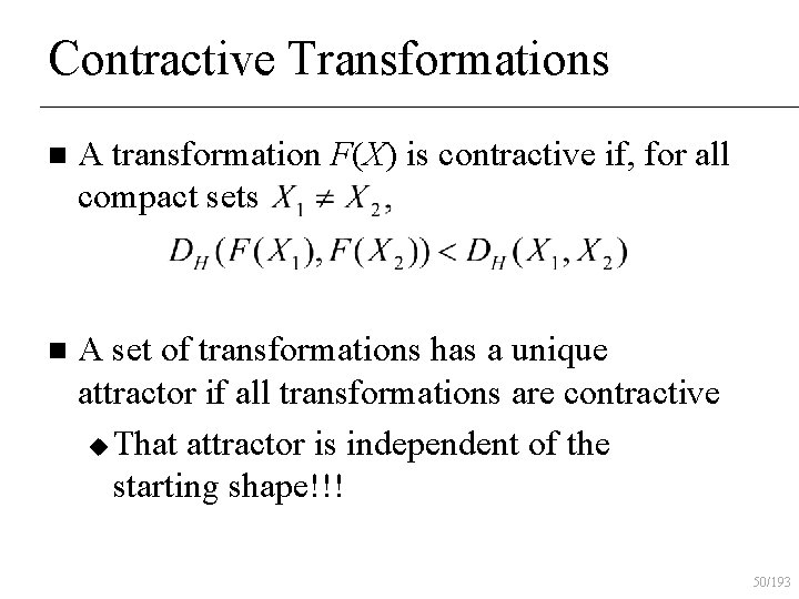 Contractive Transformations n A transformation F(X) is contractive if, for all compact sets n