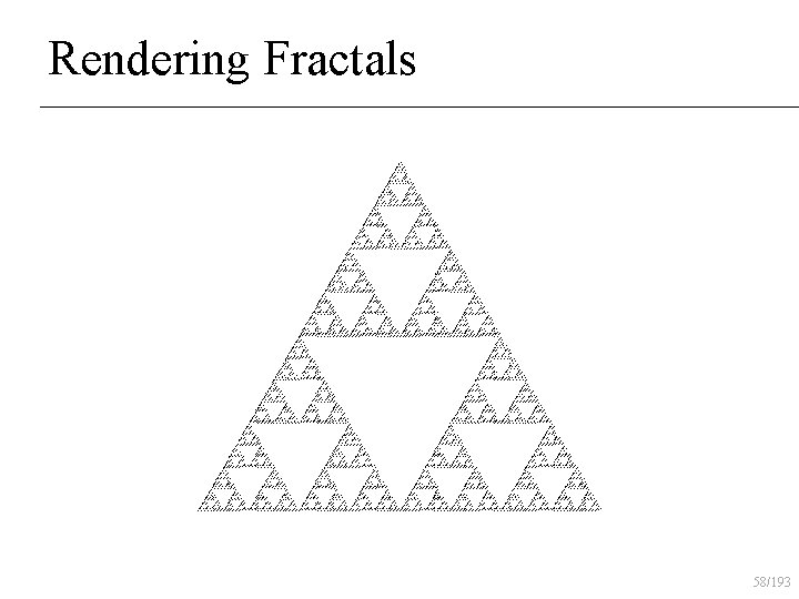 Rendering Fractals 58/193 
