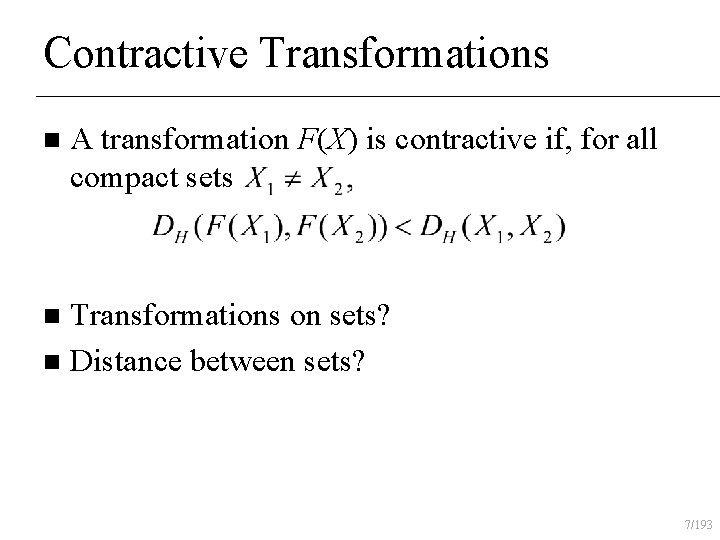 Contractive Transformations n A transformation F(X) is contractive if, for all compact sets Transformations