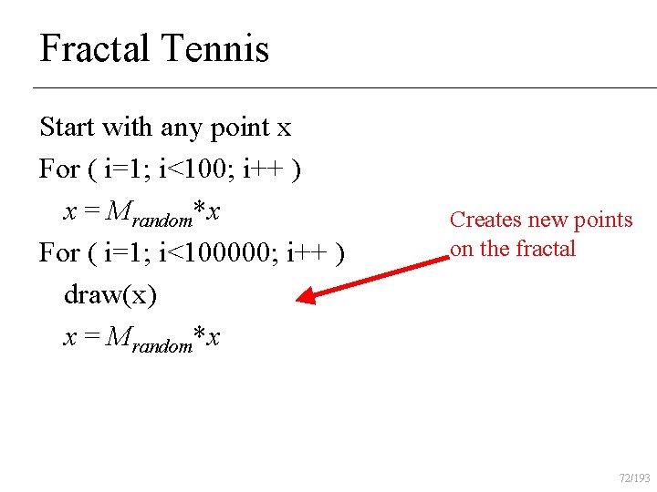 Fractal Tennis Start with any point x For ( i=1; i<100; i++ ) x