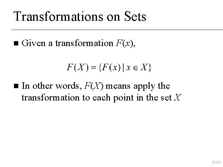 Transformations on Sets n Given a transformation F(x), n In other words, F(X) means