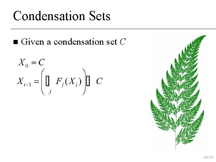 Condensation Sets n Given a condensation set C 99/193 