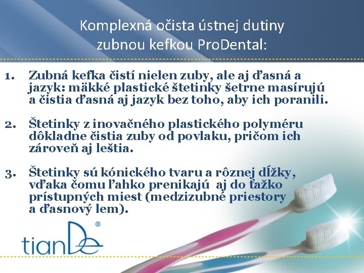 Komplexná očista ústnej dutiny zubnou kefkou Pro. Dental: 1. Zubná kefka čistí nielen zuby, Komplexná očista ústnej dutiny zubnou kefkou Pro. Dental: 1. Zubná kefka čistí nielen zuby,