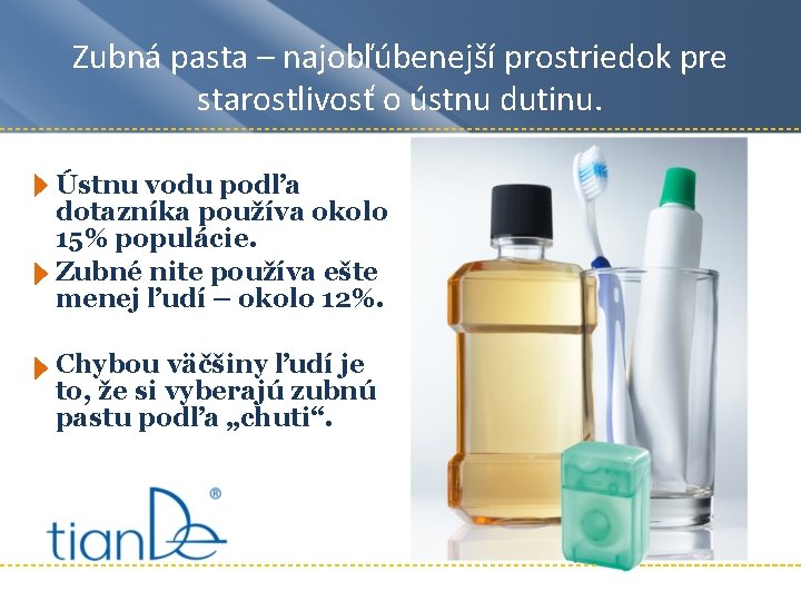 Zubná pasta – najobľúbenejší prostriedok pre starostlivosť o ústnu dutinu. Ústnu vodu podľa dotazníka Zubná pasta – najobľúbenejší prostriedok pre starostlivosť o ústnu dutinu. Ústnu vodu podľa dotazníka