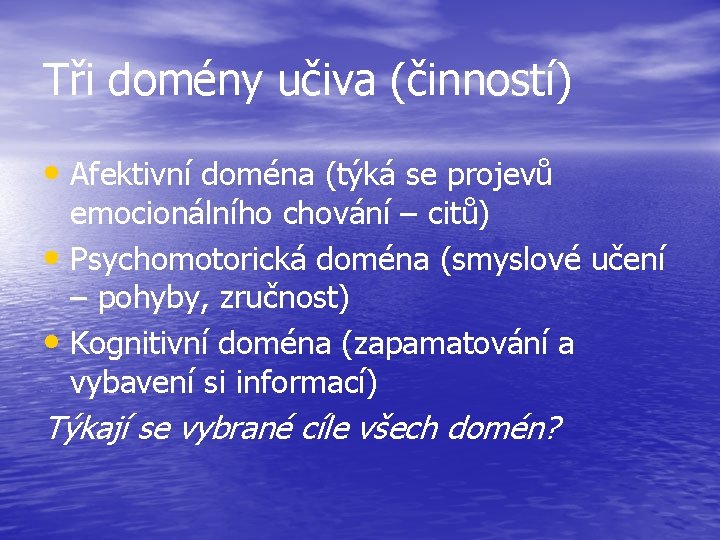 Tři domény učiva (činností) • Afektivní doména (týká se projevů emocionálního chování – citů)