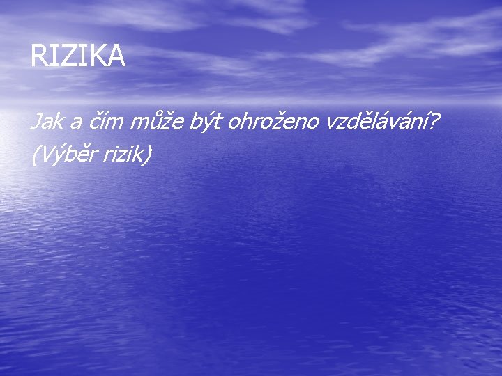 RIZIKA Jak a čím může být ohroženo vzdělávání? (Výběr rizik) 