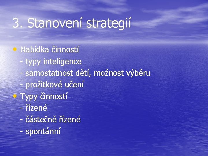 3. Stanovení strategií • Nabídka činností - typy inteligence - samostatnost dětí, možnost výběru