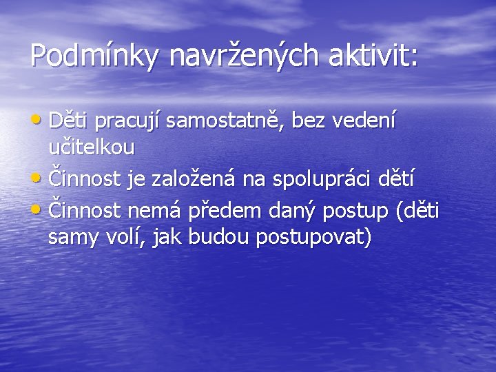 Podmínky navržených aktivit: • Děti pracují samostatně, bez vedení učitelkou • Činnost je založená