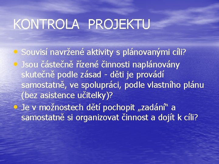 KONTROLA PROJEKTU • Souvisí navržené aktivity s plánovanými cíli? • Jsou částečně řízené činnosti