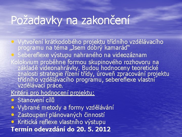 Požadavky na zakončení • Vytvoření krátkodobého projektu třídního vzdělávacího programu na téma „Jsem dobrý