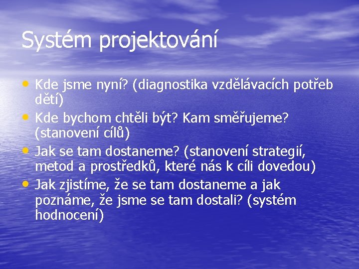 Systém projektování • Kde jsme nyní? (diagnostika vzdělávacích potřeb • • • dětí) Kde