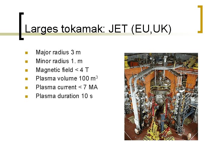 Larges tokamak: JET (EU, UK) n n n Major radius 3 m Minor radius