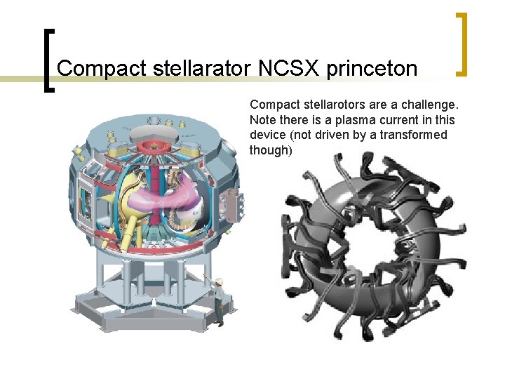 Compact stellarator NCSX princeton Compact stellarotors are a challenge. Note there is a plasma